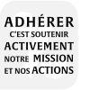 Adhérer c'est soutenir activement notre mission et nos actions