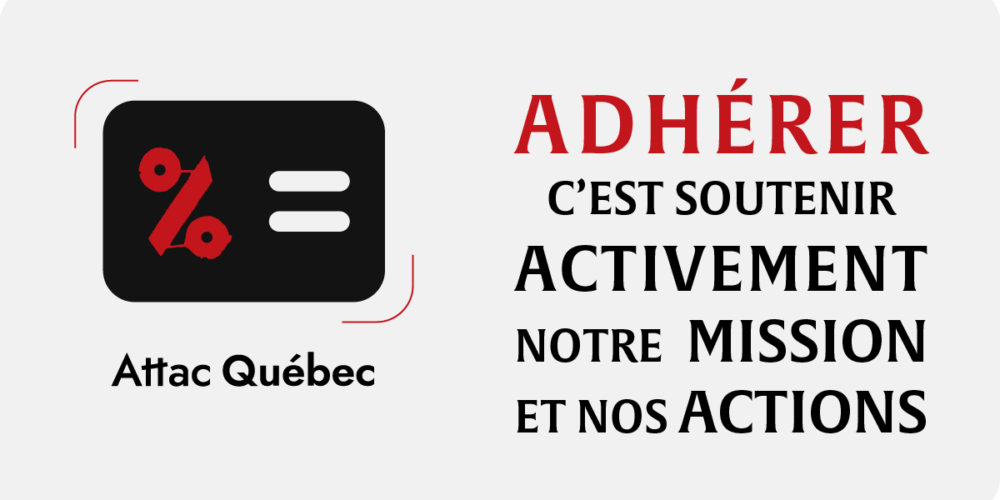 Attac Québec: Adhérer c’est soutenir activement notre mission et nos actions
